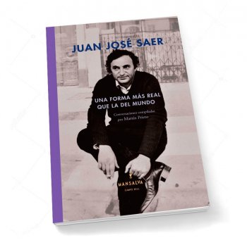 Juan José Saer. Una forma más real que la del mundo