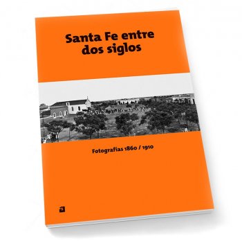 Santa Fe entre dos siglos: fotografías 1860/1910